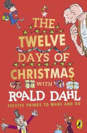 Roald Dahl's The Twelve Days Of Christmas by Roald Dahl