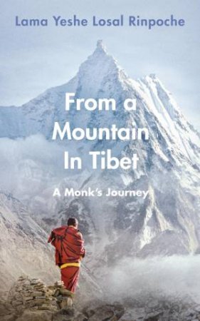 From A Mountain In Tibet by Lama Yeshe Losal Rinpoche
