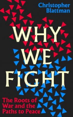 Why We Fight by Christopher Blattman