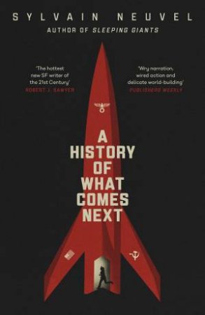 A History Of What Comes Next by Sylvain Neuvel
