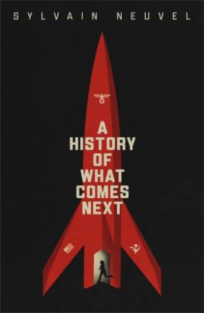 A History Of What Comes Next by Sylvain Neuvel