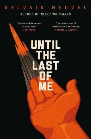 Until The Last Of Me by Sylvain Neuvel