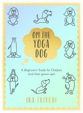 Om The Yoga Dog by Ira Trivedi