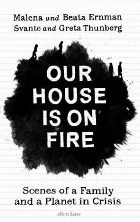 Our House Is On Fire by Malena Ernman & Greta Thunberg & Beata Thunberg & Svante Thunberg