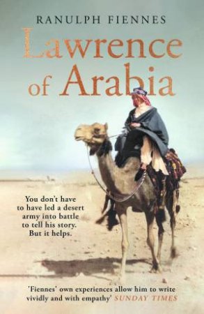 Lawrence Of Arabia by Ranulph Fiennes