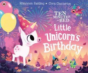 Ten Minutes To Bed: Little Unicorn's Birthday by Rhiannon Fielding