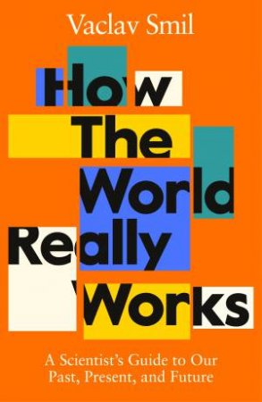 How The World Really Works by Vaclav Smil