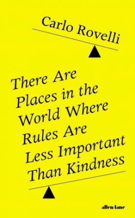 There Are Places In The World Where Rules Are Less Important Than Kindness by Carlo Rovelli