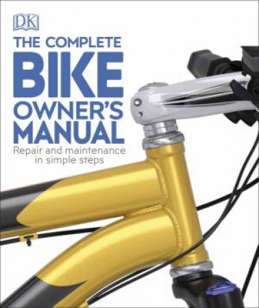 The Complete Bike Owner's Manual by Claire Beaumont
