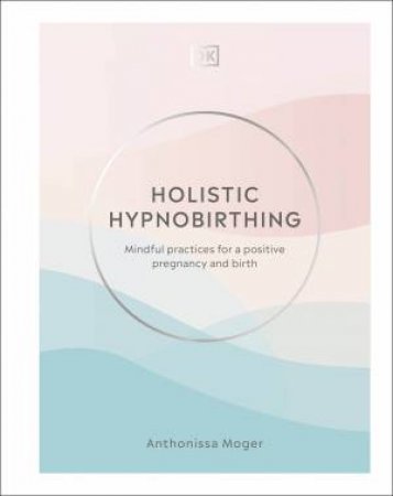 Holistic Hypnobirthing by Anthonissa Moger