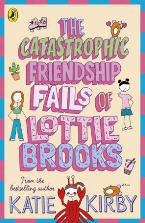 The Catastrophic Friendship Fails Of Lottie Brooks by Katie Kirby