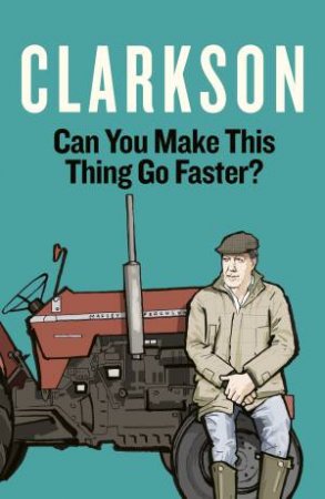 Can You Make This Thing Go Any Faster? by Jeremy Clarkson