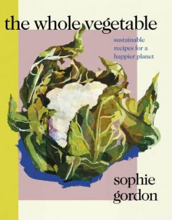 The Whole Vegetable by Sophie Gordon