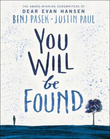 Dear Evan Hansen: You Will Be Found by Benj Pasek and Justin Paul