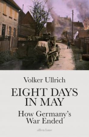 Eight Days In May by Volker Ullrich