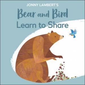 Jonny Lambert's Bear And Bird: Learn To Share by Various