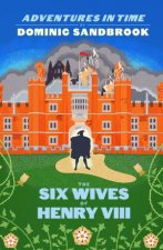 Adventures In Time The Six Wives Of Henry VIII