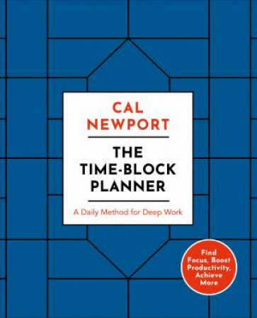 The Time-Block Planner by Cal Newport