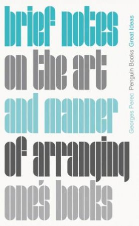 Brief Notes On The Art And Manner Of Arranging One's Books by Georges Perec