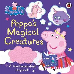 Peppa Pig: Peppa's Magical Creatures Touch-And-Feel by Various