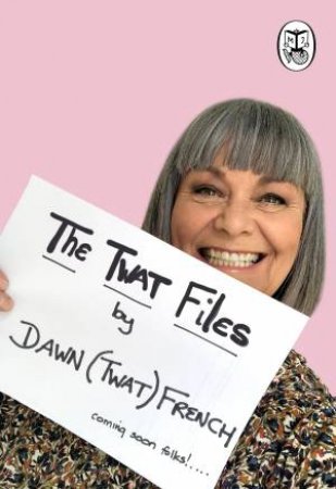 The Twat Files by Dawn French