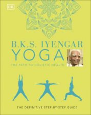 BKS Iyengar Yoga The Path To Holistic Health