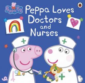 Peppa Pig: Peppa Loves Doctors And Nurses by Various