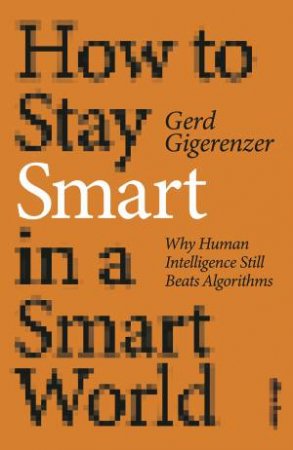 How To Stay Smart In A Smart World by Gerd Gigerenzer
