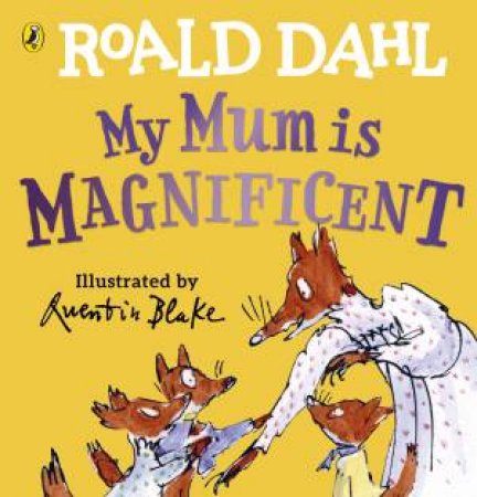 My Mum Is Magnificent by Roald Dahl & Quentin Blake