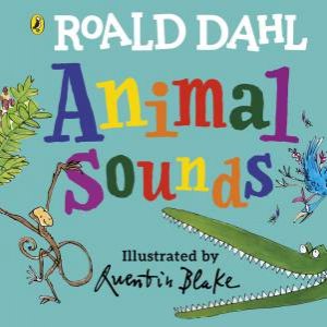 Roald Dahl: Animal Sounds by Roald Dahl & Quentin Blake