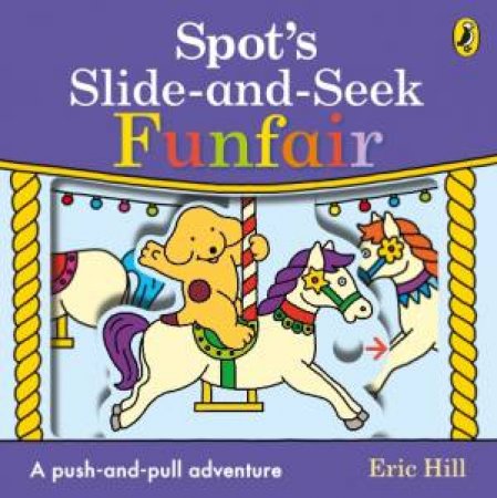 Spot's Slide And Seek: Funfair by Eric Hill