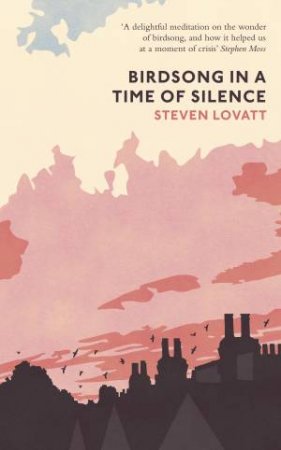 Birdsong In A Time Of Silence by Steven Lovatt