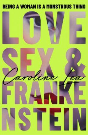 Love, Sex & Frankenstein by Caroline Lea
