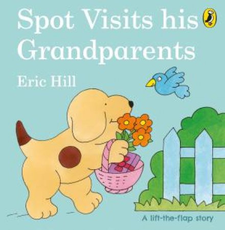 Spot Visits His Grandparents by Eric Hill