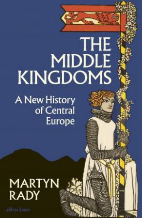 The Middle Kingdoms by Martyn Rady