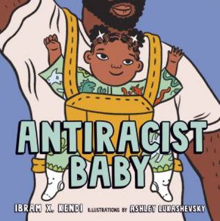 Antiracist Baby by Ibram X. Kendi