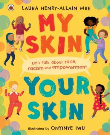 My Skin, Your Skin by Laura Henry-Allain & Onyinye Iwu