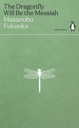 The Dragonfly Will Be The Messiah by Masanobu Fukuoka