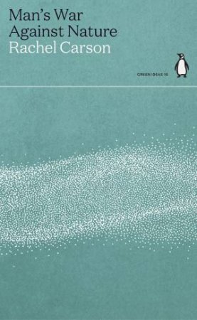 Green Ideas: Man's War Against Nature by Rachel Carson