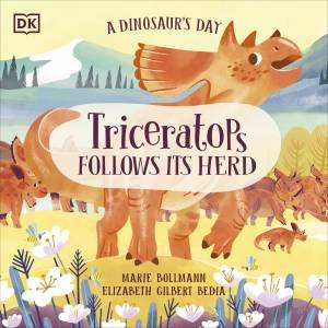 A Dinosaur's Day: Triceratops Follows Its Herd by Elizabeth Gilbert;Bollmann, Marie Bedia