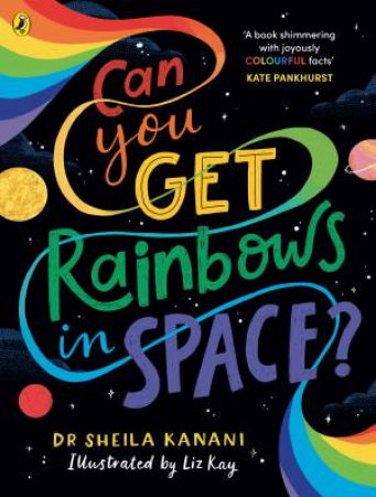 Can You Get Rainbows in Space? by Dr Sheila Kanani