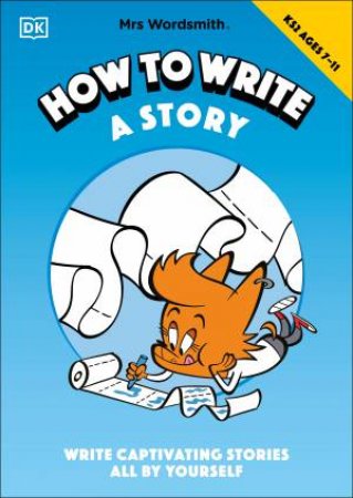Mrs Wordsmith How To Write A Story, Ages 7-11 (Key Stage 2) by Various