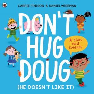 Don't Hug Doug (He Doesn't Like It) by Carrie Finison & Daniel Wiseman