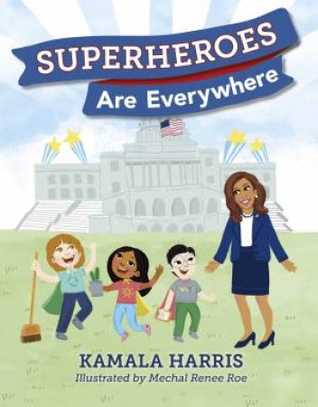 Superheroes Are Everywhere by Kamala Harris & Mechal Renee Roe