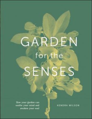 Garden For The Senses by Kendra Wilson