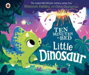 Ten Minutes To Bed: Little Dinosaur by Rhiannon Chatterton & Chris Fielding