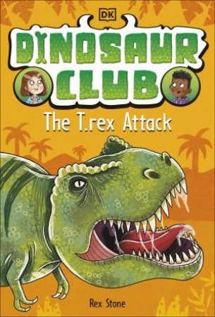 Dinosaur Club: The T-Rex Attack by Rex Stone
