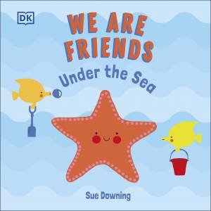 We Are Friends: Under The Sea by Sue Downing