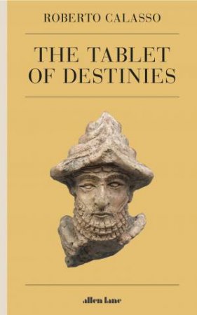 The Tablet Of Destinies by Roberto Calasso