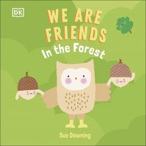 We Are Friends: In The Forest by Sue Downing